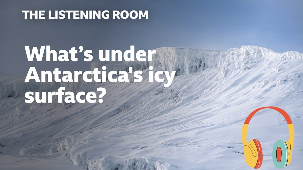 The Listening Room / What's under Antarctica's icy surface?