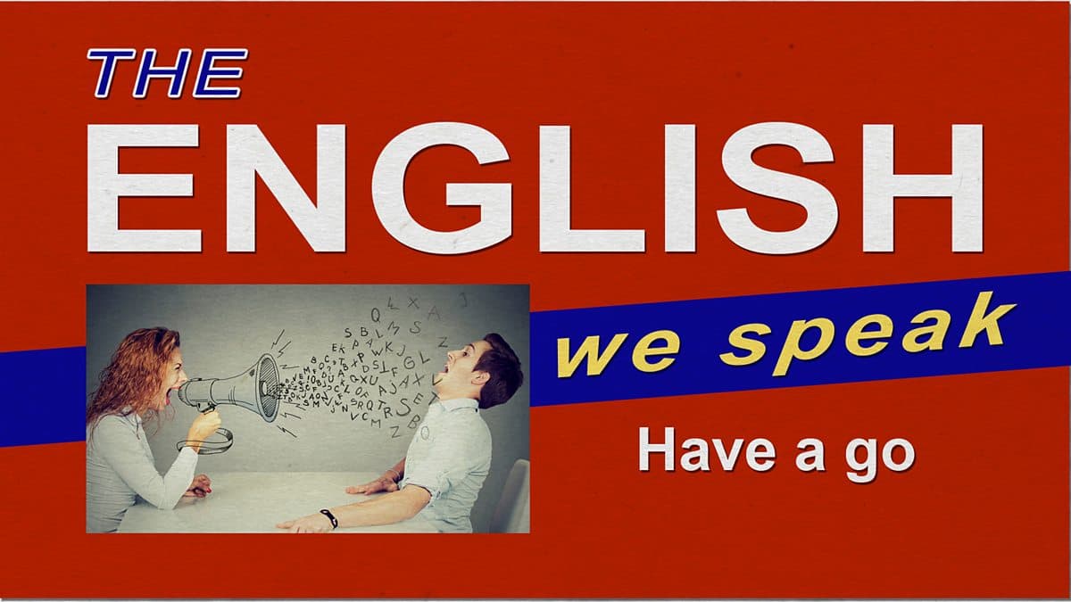 The English We Speak / Have a go