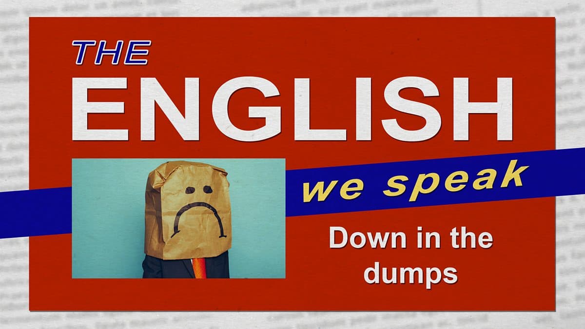The English We Speak / Down in the dumps