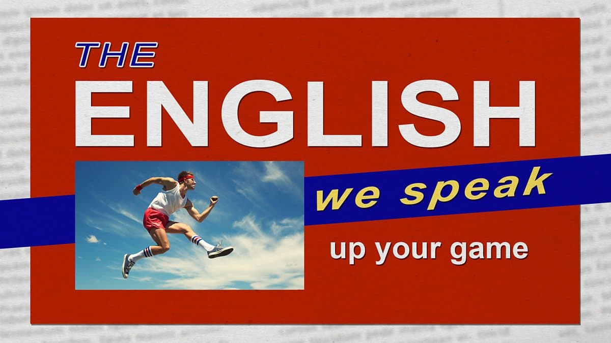 The English We Speak / Up your game