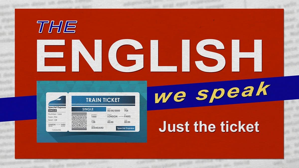 The English We Speak / Just the ticket
