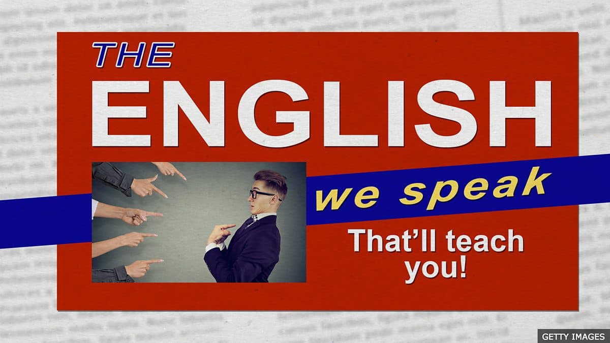 The English We Speak / That'll teach you!
