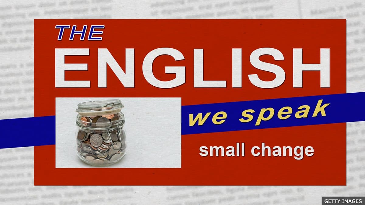 The English We Speak / Small change