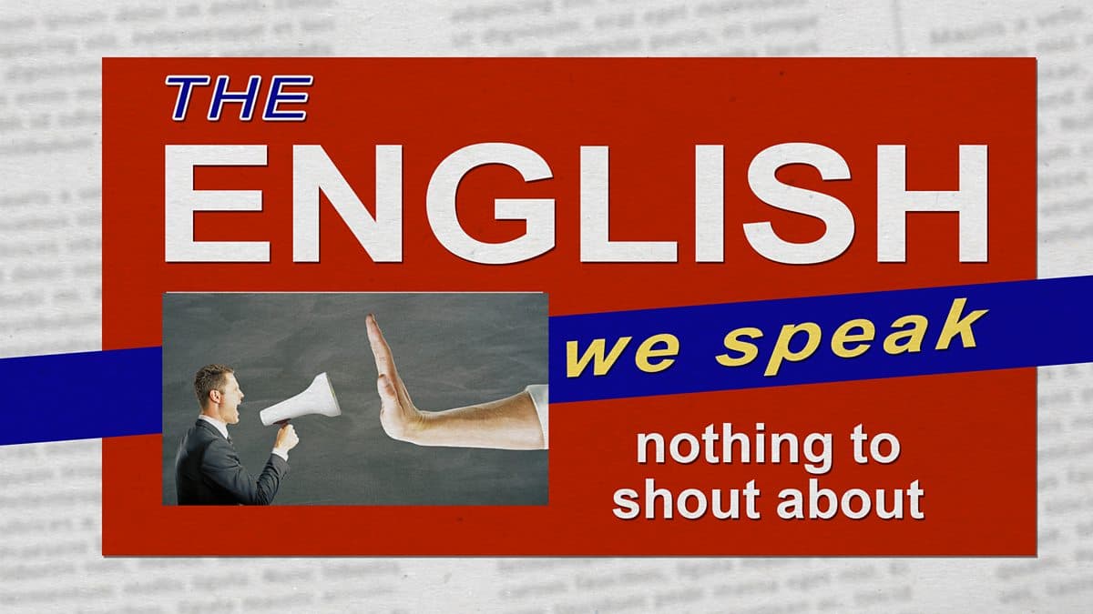 The English We Speak / Nothing to shout about