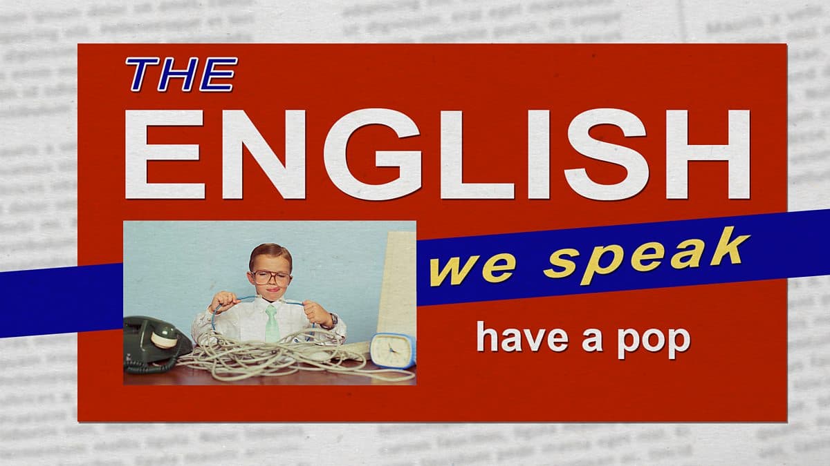 The English We Speak / Have a pop