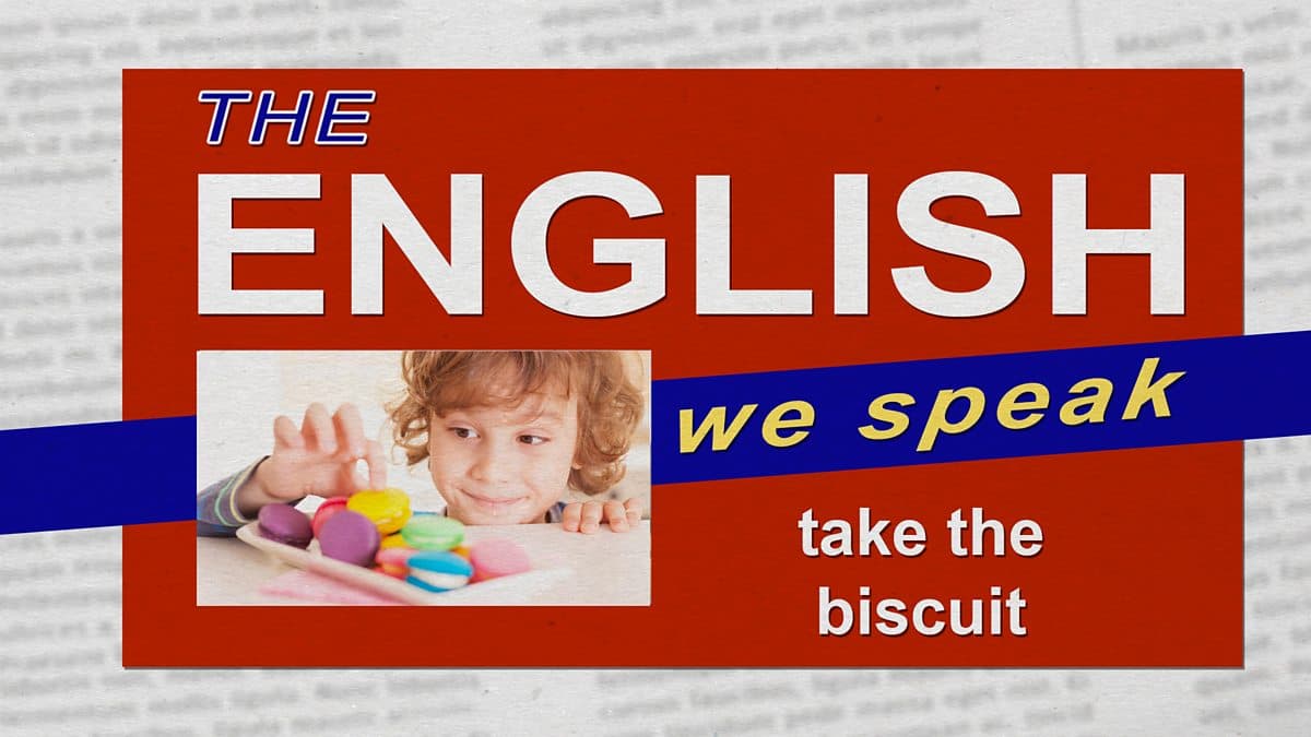 The English We Speak / Take the biscuit