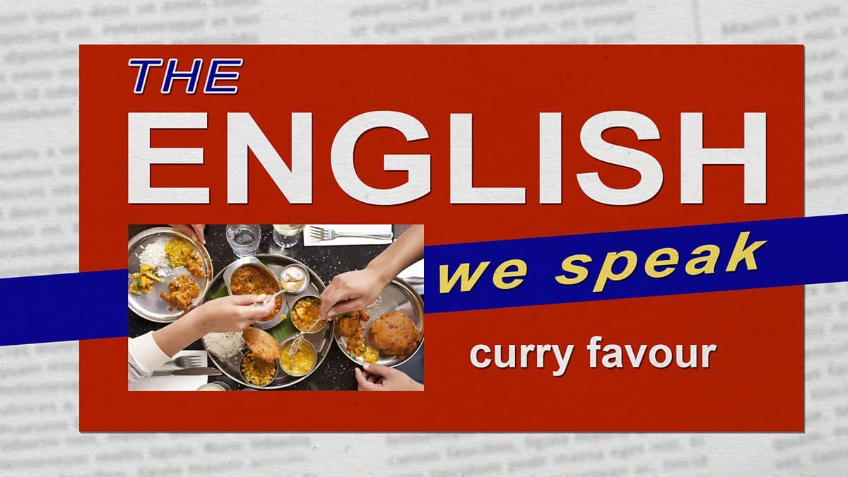 The English We Speak / Curry favour