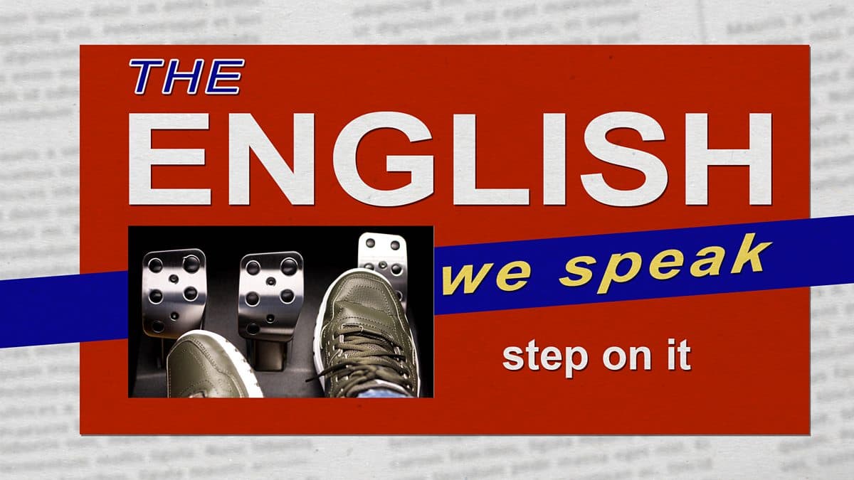 The English We Speak / Step on it