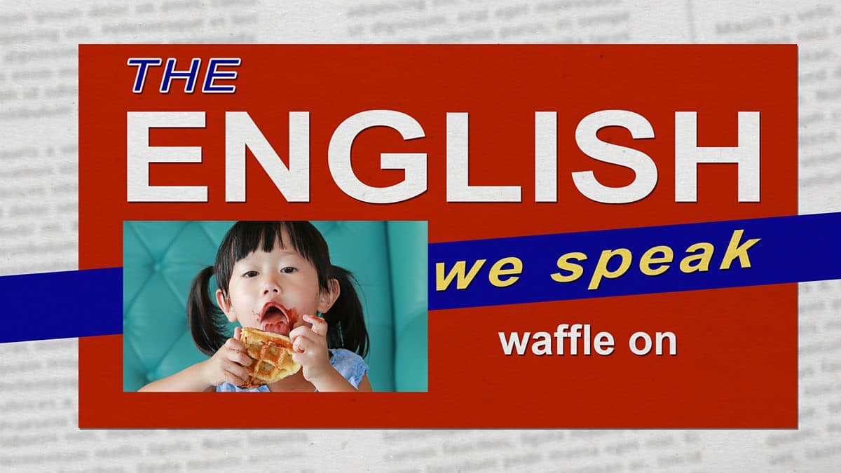 The English We Speak / Waffle on