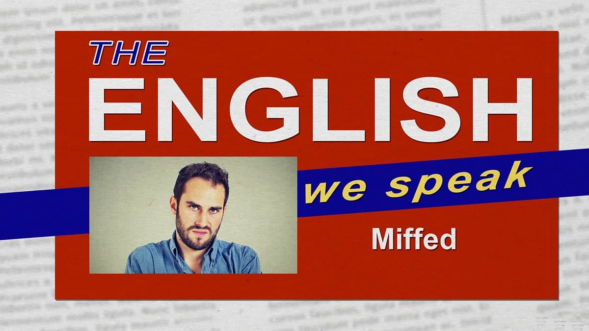 The English We Speak / Miffed