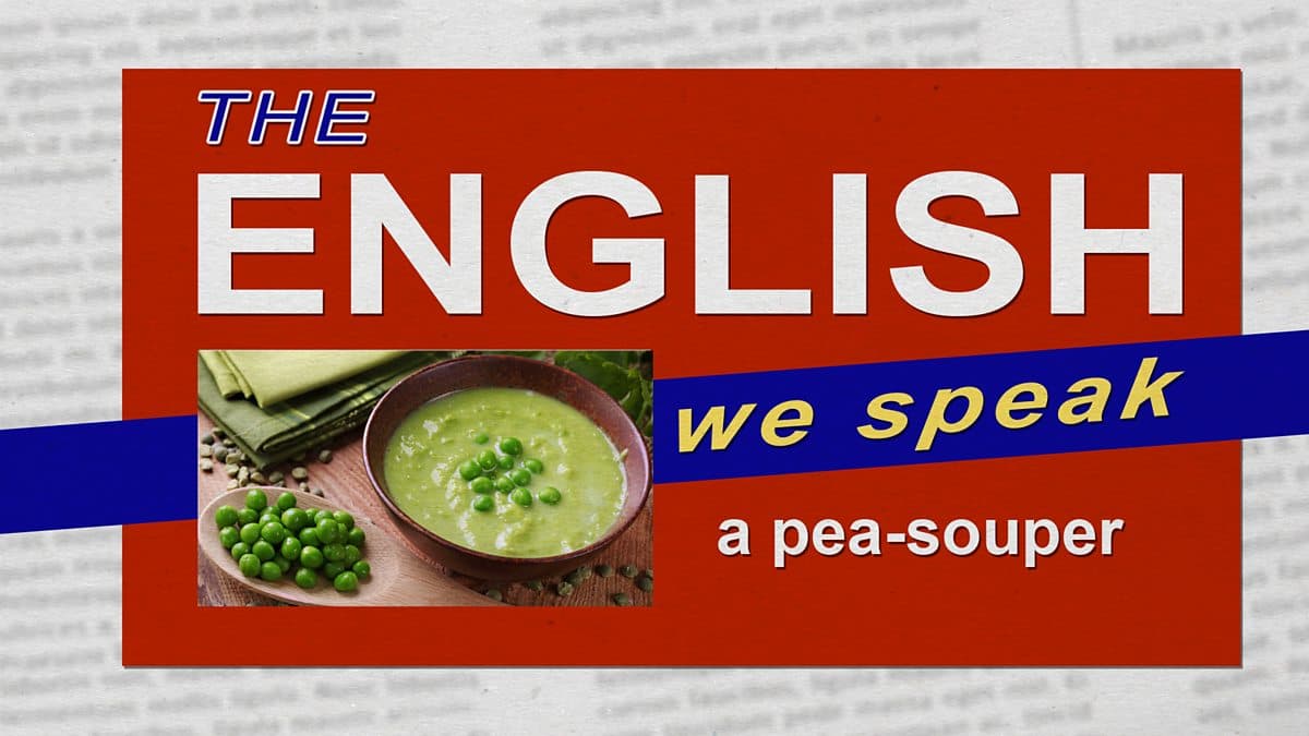 The English We Speak / Pea-souper
