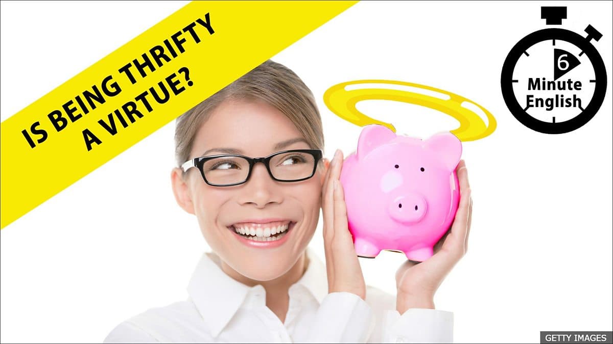 6 Minute English / Is being thrifty a virtue?
