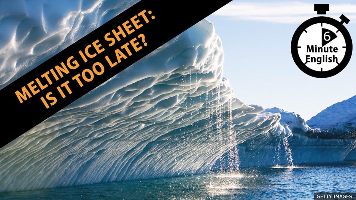 6 Minute English / Melting ice sheet: Is it too late?