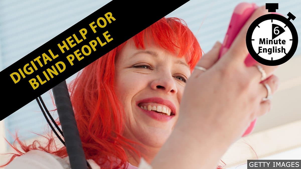 6 Minute English / Digital help for blind people