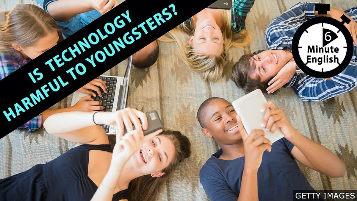 6 Minute English / Is technology harmful to youngsters?
