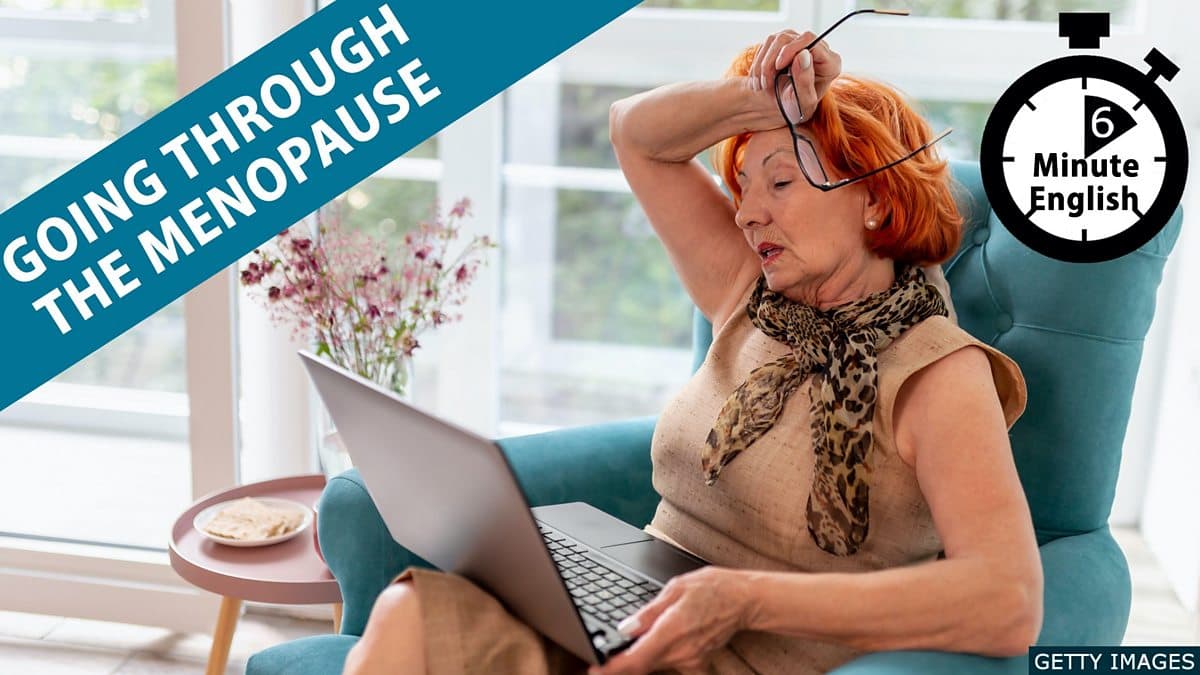 6 Minute English / Going through the menopause