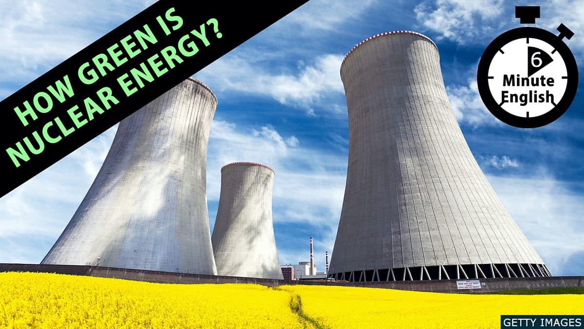 6 Minute English / How green is nuclear energy?