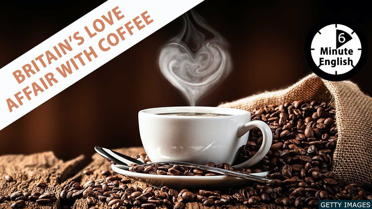 6 Minute English / Britain's love affair with coffee