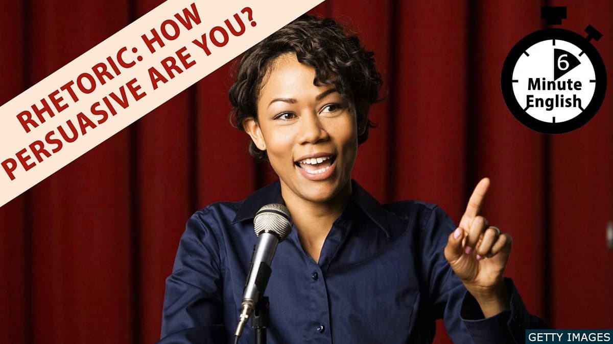 6 Minute English / Rhetoric: How persuasive are you?