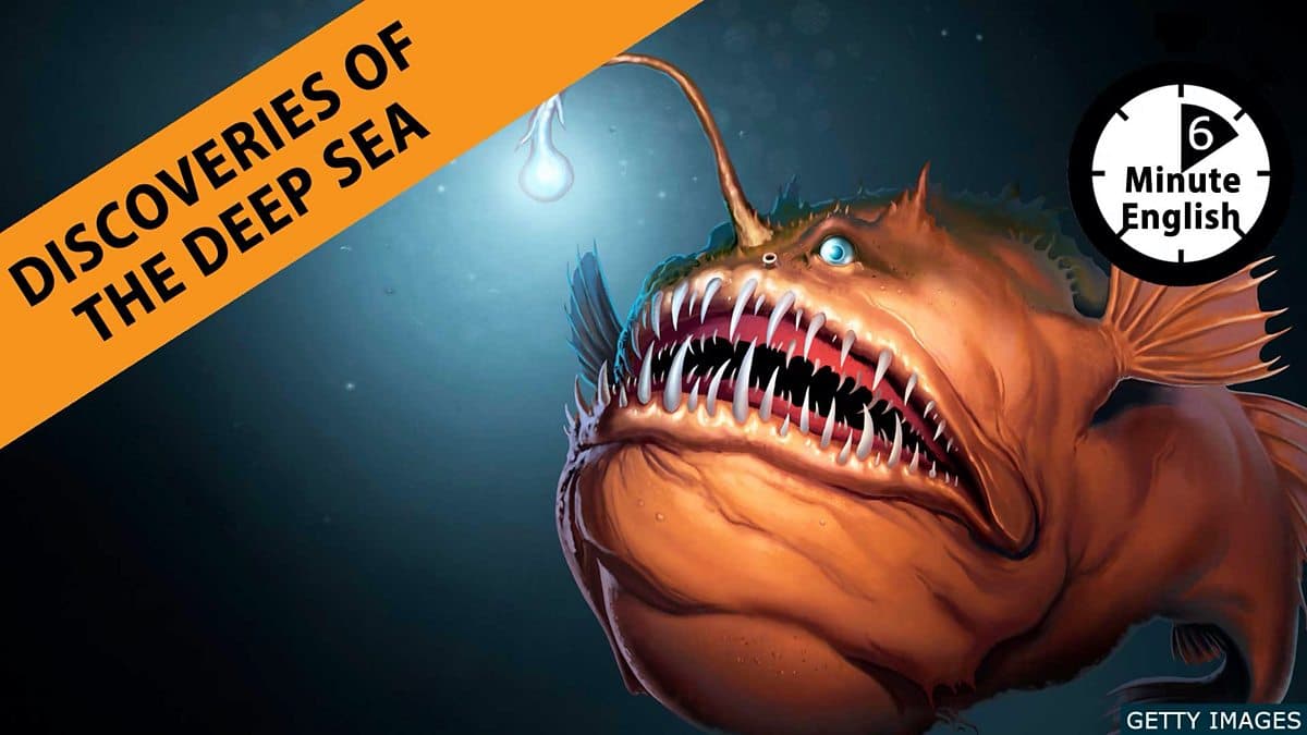 6 Minute English / Discoveries of the Deep Sea