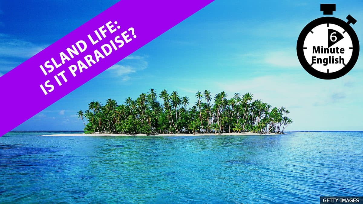 6 Minute English / Island life: Is it paradise?