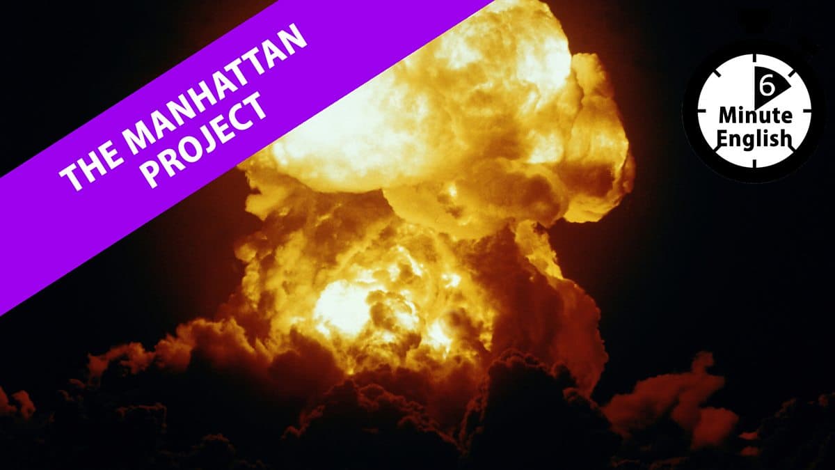 6 Minute English / The Manhattan Project