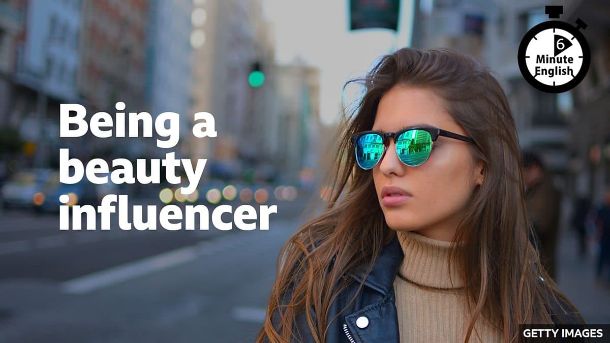6 Minute English / Being a beauty influencer