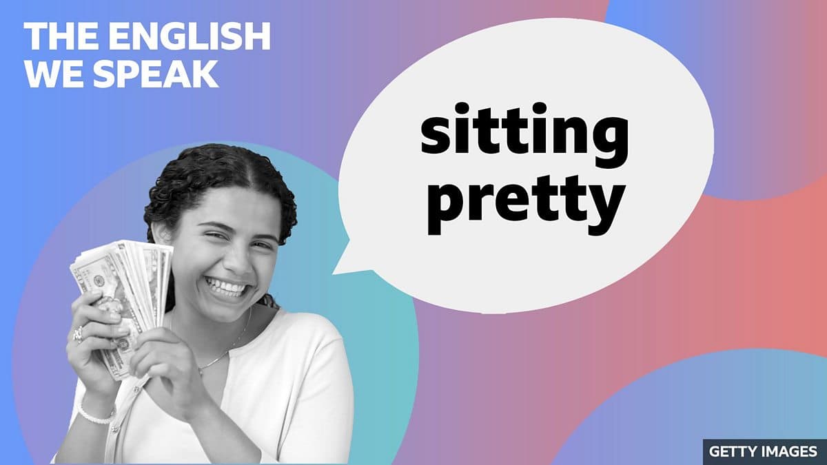 The English We Speak / Sitting pretty