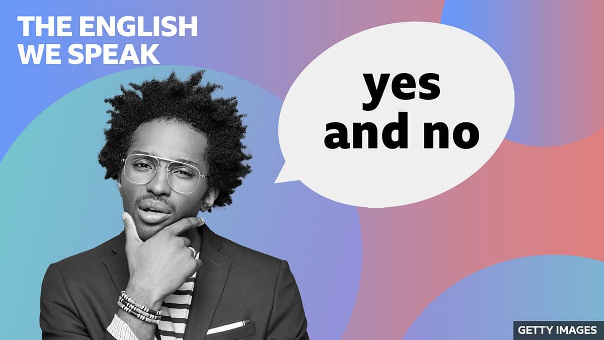 The English We Speak / Yes and no