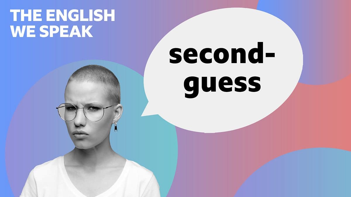 The English We Speak / Second-guess