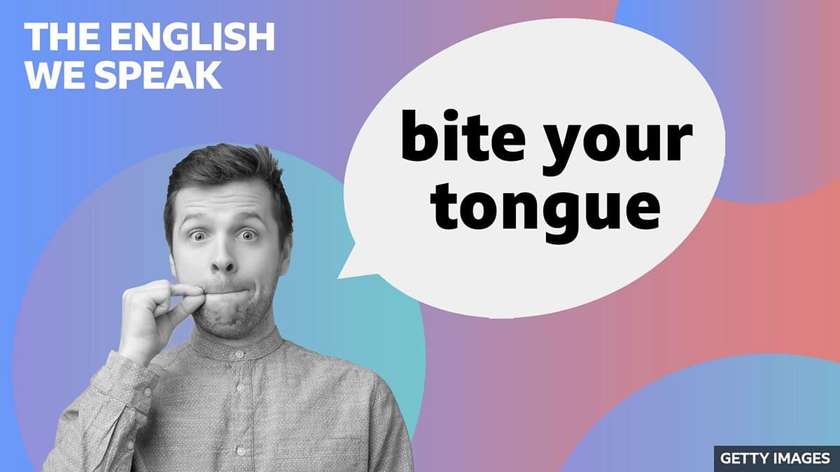 The English We Speak / Bite your tongue