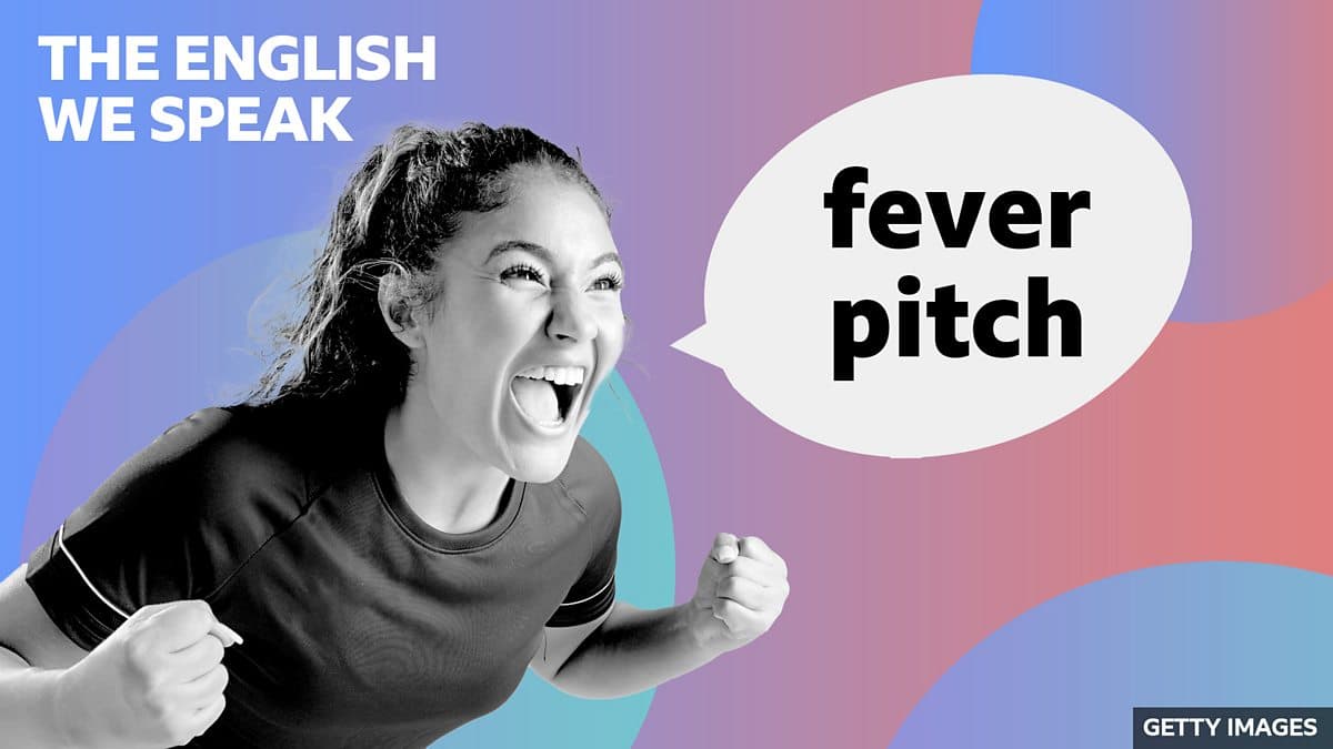 The English We Speak / Fever pitch