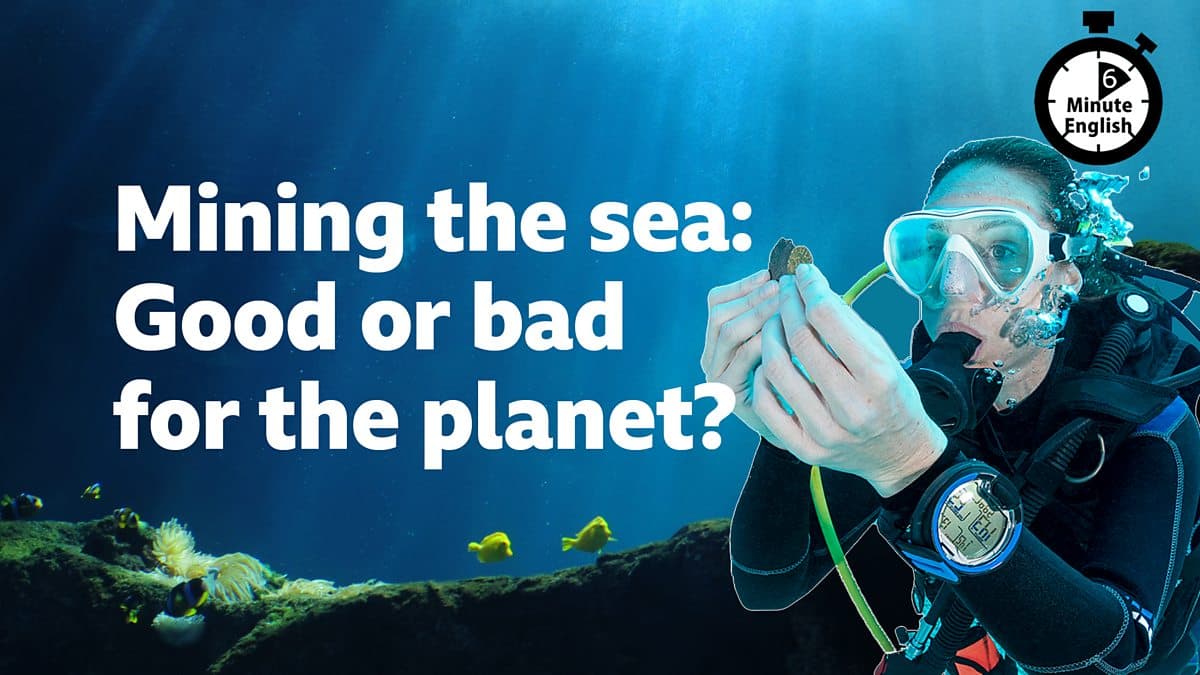 6 Minute English / Deep-sea mining: Good or bad for the planet?