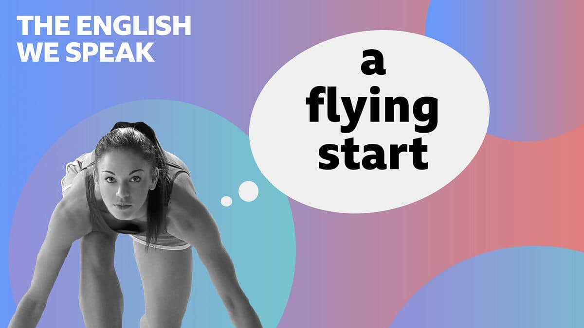The English We Speak / A flying start