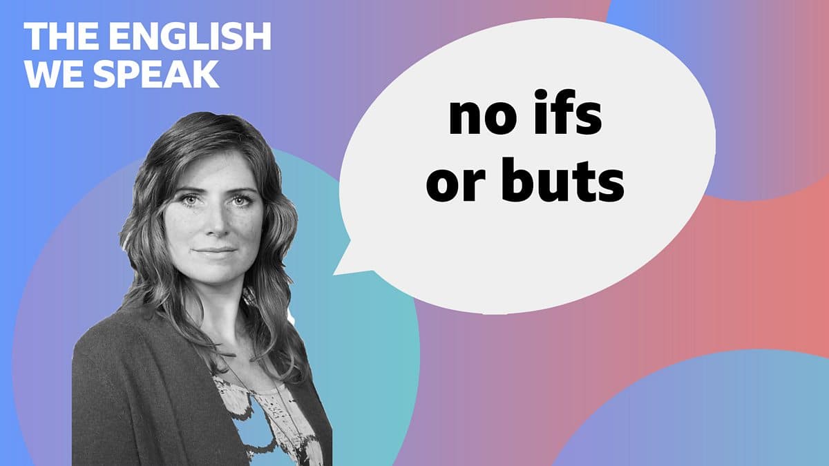 The English We Speak / No ifs or buts
