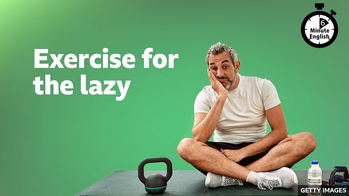 6 Minute English / Exercise for the lazy