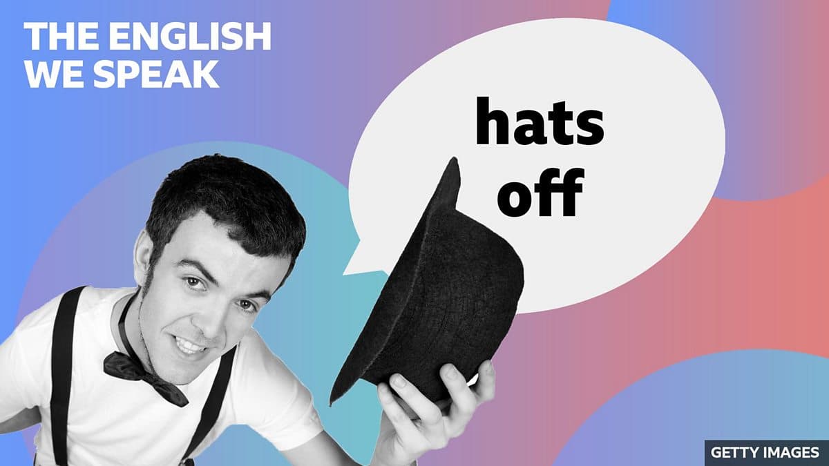 The English We Speak / Hats off