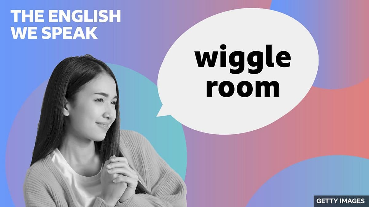 The English We Speak / Wiggle room