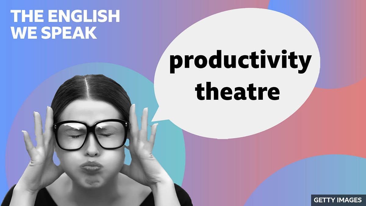 The English We Speak / Productivity theatre