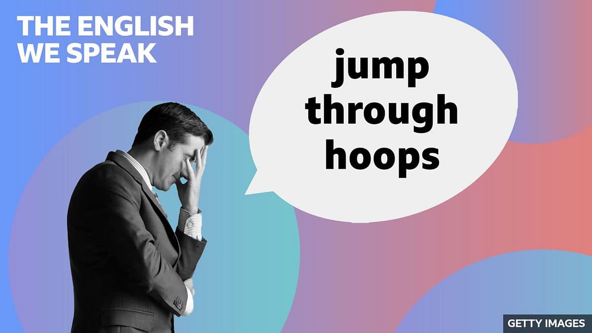 The English We Speak / Jump through hoops