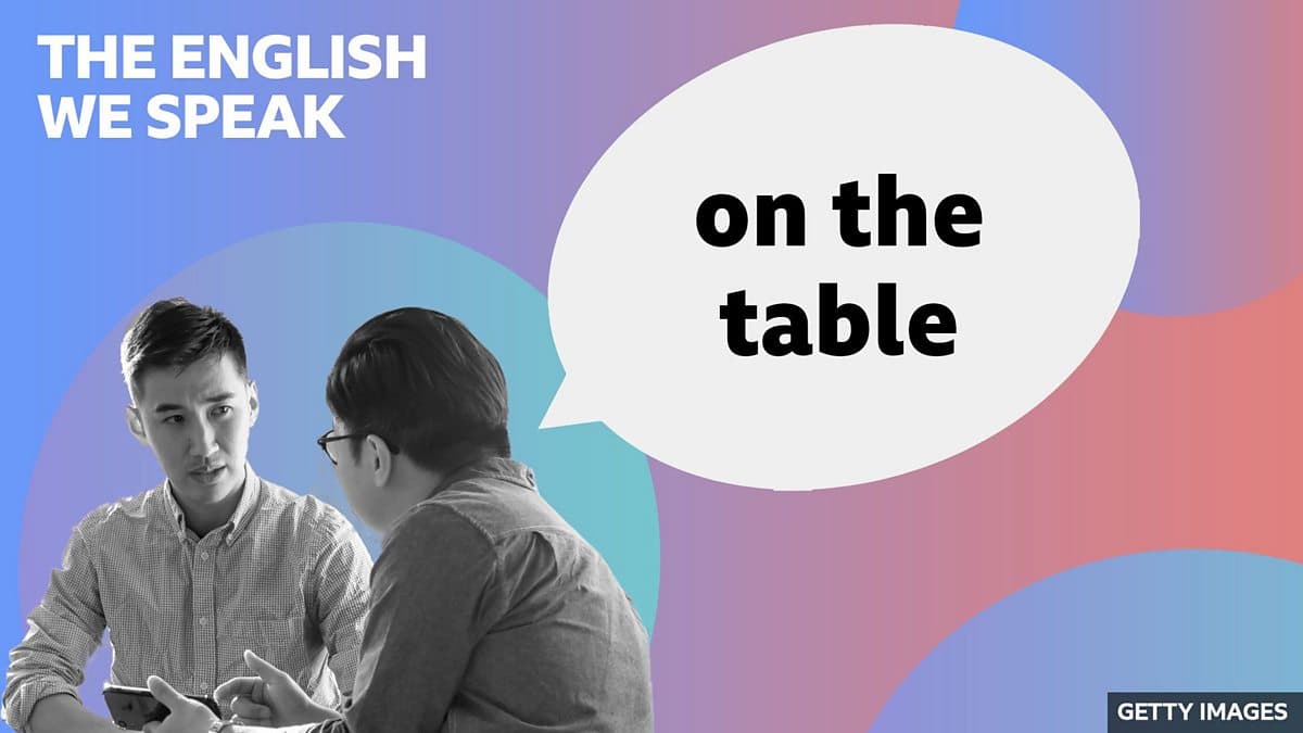 The English We Speak / On the table