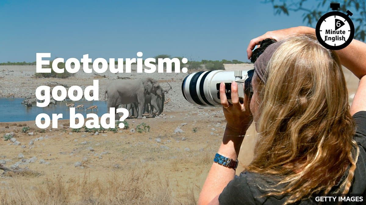 6 Minute English / Ecotourism: good or bad?