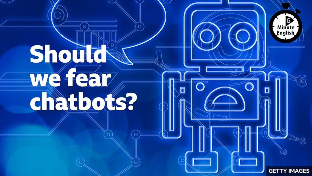 6 Minute English / Should we fear chatbots?