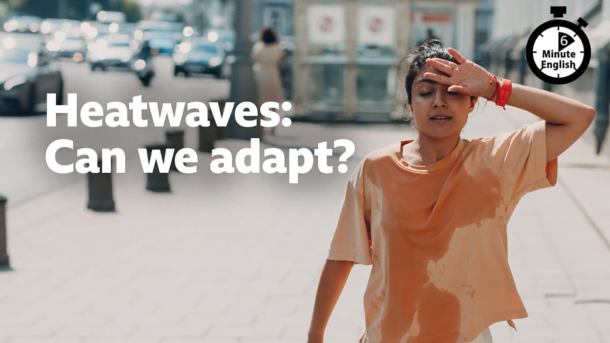 6 Minute English / Heatwaves: can we adapt?
