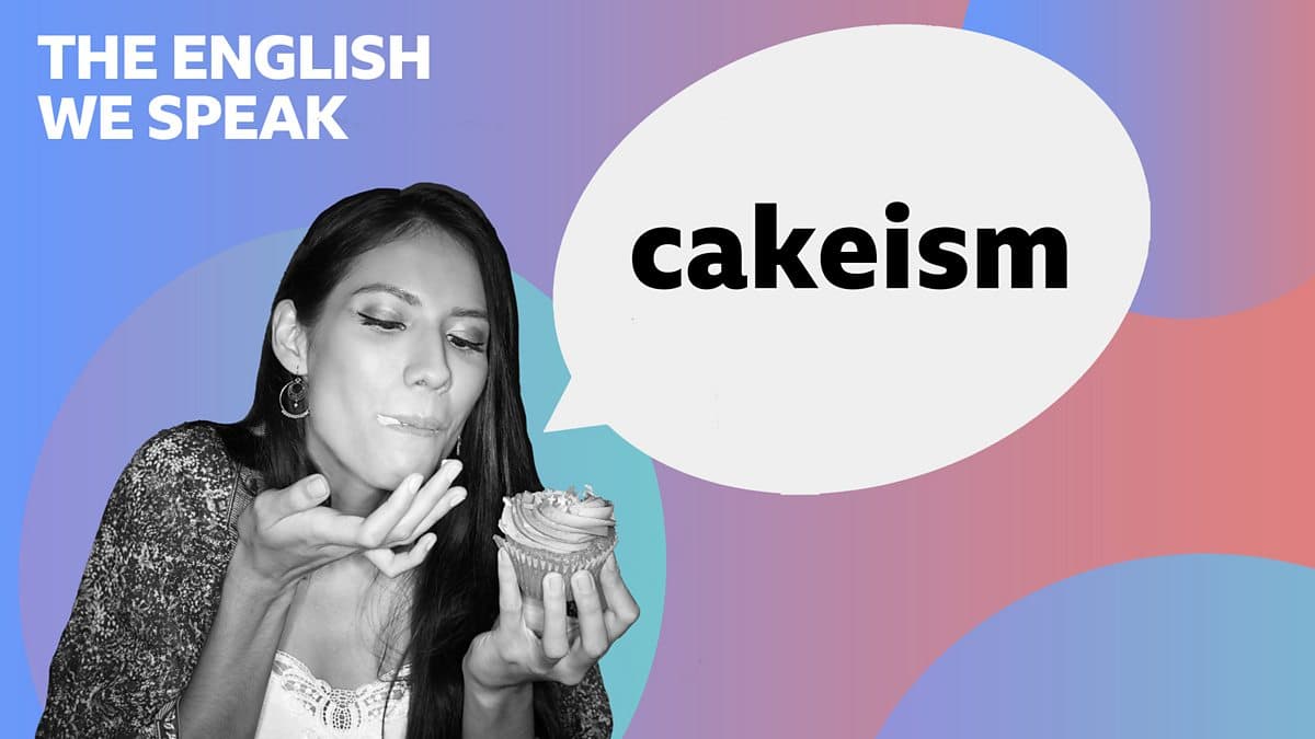 The English We Speak / Cakeism
