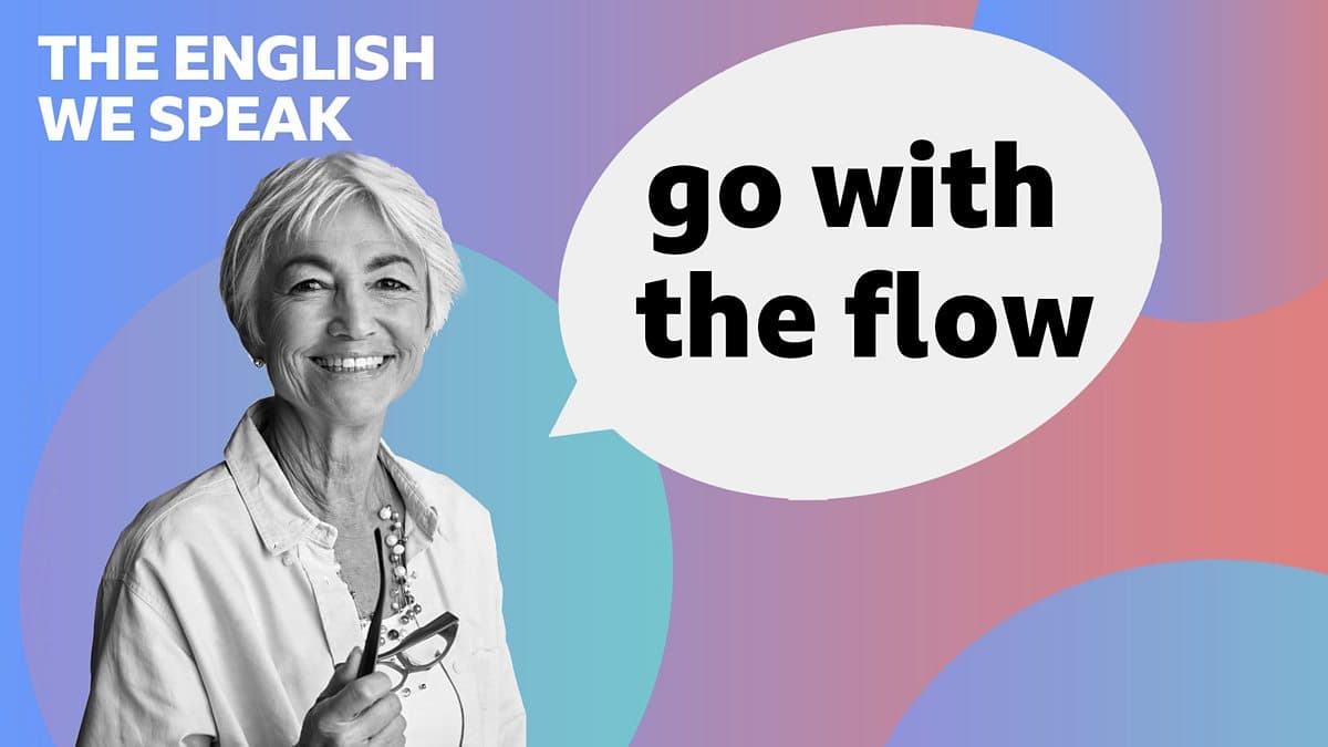 The English We Speak / Go with the flow