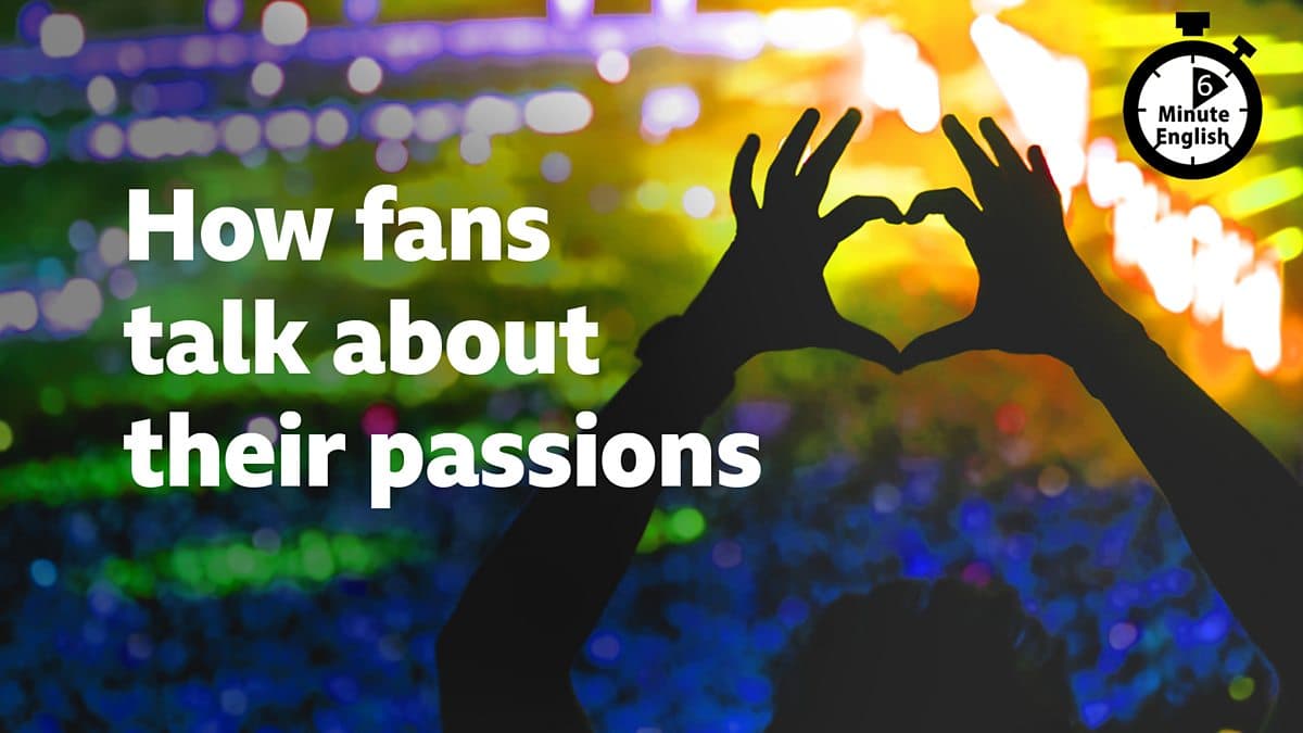 6 Minute English / How fans talk about their passions