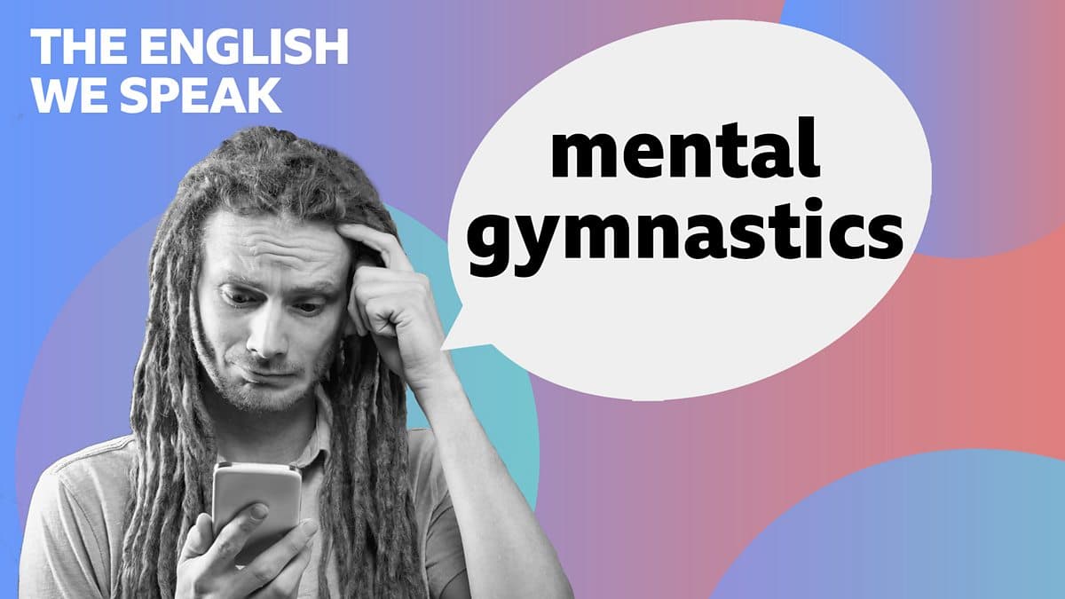 The English We Speak / Mental gymnastics