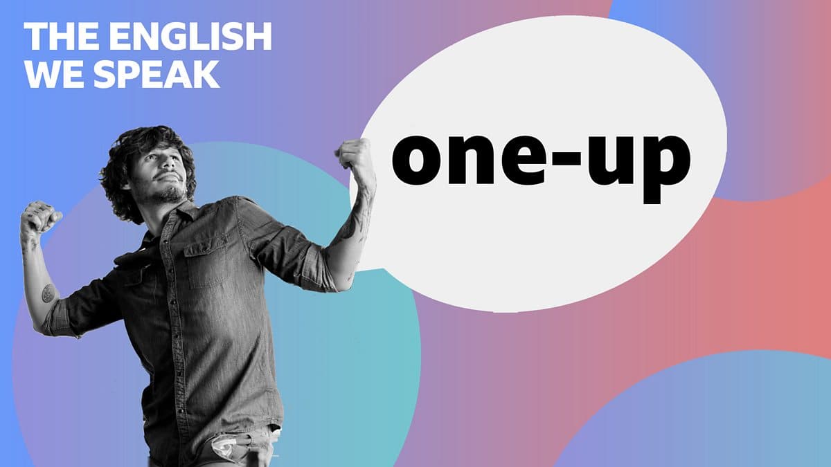 The English We Speak / One-up