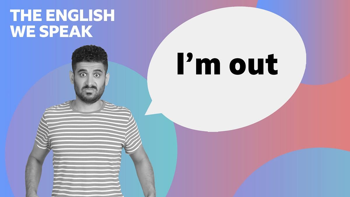 The English We Speak / I'm out